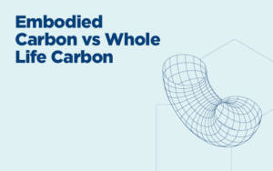 Embodied Carbon vs Whole Life Carbon